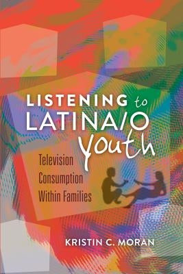 Listening to Latina/o Youth: Television Consumption Within Families by Mazzarella, Sharon R.