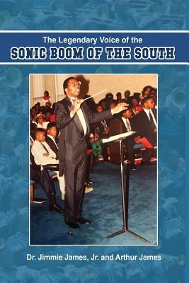 The Legendary Voice of the Sonic Boom of the South by James, Jimmie, Jr.
