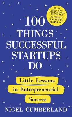 100 Things Successful Startups Do by Cumberland, Nigel
