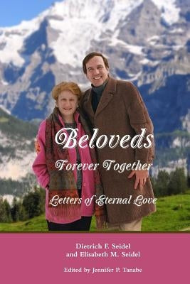 Beloveds, Forever Together: Letters of Eternal Love by Tanabe, Jennifer P.