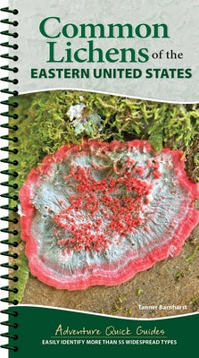 Common Lichens of the Eastern United States: Easily Identify More Than 55 Widespread Types by Barnharst, Tanner