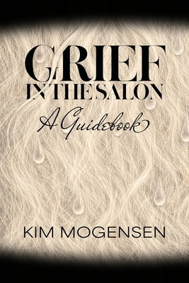 Grief in the Salon: A Guidebook by Mogensen, Kim