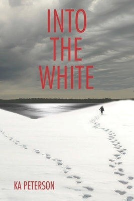 Into the White by Peterson, Ka