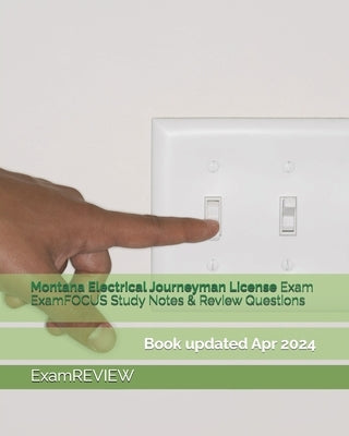 Montana Electrical Journeyman License Exam ExamFOCUS Study Notes & Review Questions by Examreview