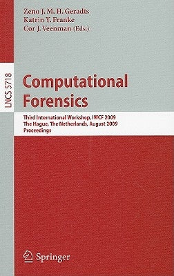 Computational Forensics: Third International Workshop, Iwcf 2009, the Hague, the Netherlands, August 13-14, 2009, Proceedings by Geradts, Zeno J. M. H.