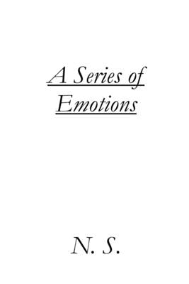 A Series of Emotions: A Collection of Short Stories and Poems by S, N.
