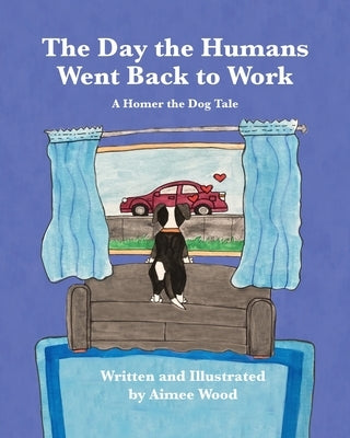 The Day the Humans Went Back to Work: A Homer the Dog Tale by Wood, Aimee E.