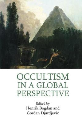 Occultism in a Global Perspective by Bogdan, Henrik