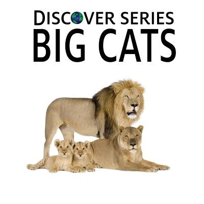 Big Cats: Discover Series Picture Book for Children by Publishing, Xist