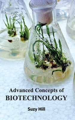 Advanced Concepts of Biotechnology by Hill, Suzy