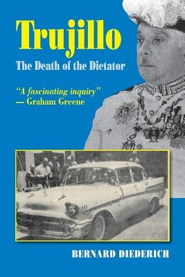 Trujillo: The Death of a Dictator by Deiderich, Bernard