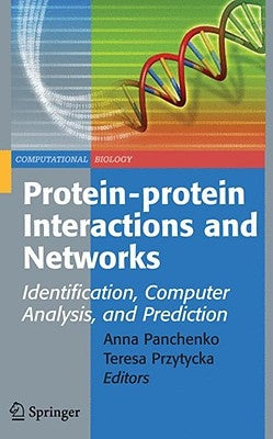 Protein-Protein Interactions and Networks: Identification, Computer Analysis, and Prediction by Panchenko, Anna