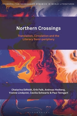 Northern Crossings: Translation, Circulation and the Literary Semi-Periphery by Edfeldt, Chatarina
