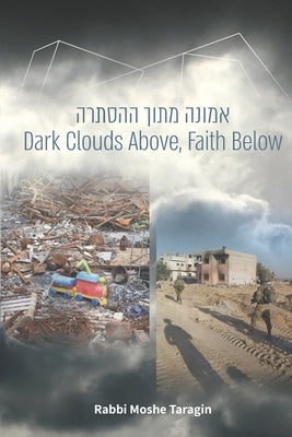Dark Clouds Above, Faith Below by Taragin, Moshe