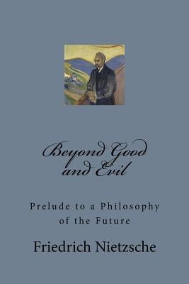 Beyond Good and Evil: Prelude to a Philosophy of the Future by Nietzsche, Friedrich Wilhelm