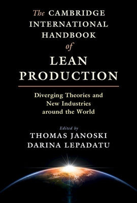 The Cambridge International Handbook of Lean Production: Diverging Theories and New Industries Around the World by Janoski, Thomas