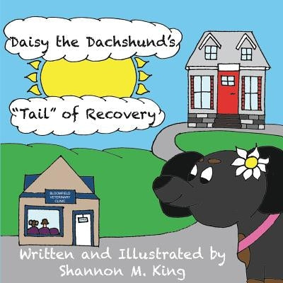 Daisy the Dachshund's "Tail" of Recovery by King, Shannon