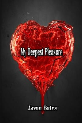 My Deepest Pleasure by Bates, Javon "chief Network"