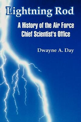 Lightning Rod: A History of the Air Force Chief Scientist's Office by Day, Dwayne A.
