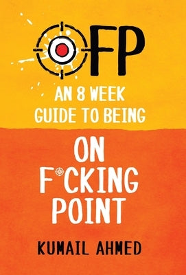 Ofp: An 8 Week Guide to Being On F*cking Point by Ahmed, Kumail
