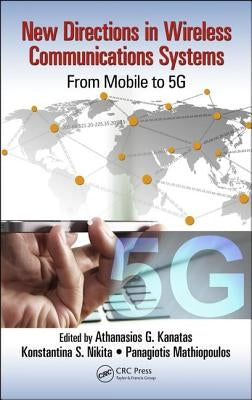 New Directions in Wireless Communications Systems: From Mobile to 5g by Kanatas, Athanasios G.
