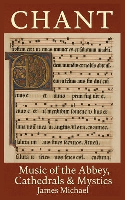 Chant: Music of the Abbey, Mystics, and Cathedrals by Michael, James