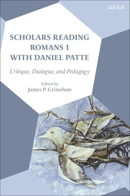 Scholars Reading Romans 1 with Daniel Patte: Critique, Dialogue, and Pedagogy by Grimshaw, James P.
