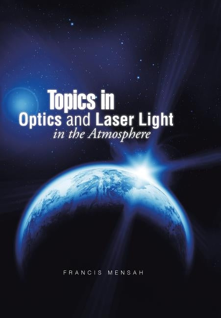 Topics in Optics and Laser Light in the Atmosphere by Mensah, Francis