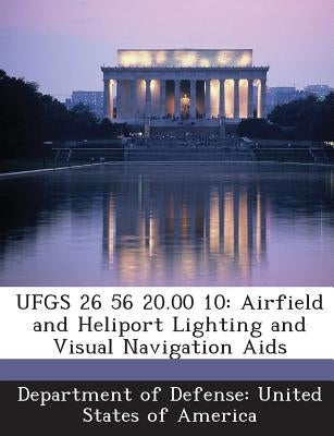 Ufgs 26 56 20.00 10: Airfield and Heliport Lighting and Visual Navigation Aids by Department of Defense United States of