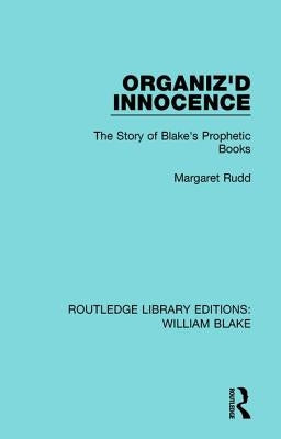 Organiz'd Innocence: The Story of Blake's Prophetic Books by Margaret, Rudd