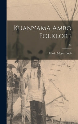 Kuanyama Ambo Folklore; 13 by Loeb, Edwin Meyer 1894-