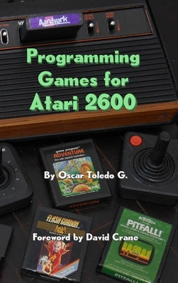 Programming Games for Atari 2600 by Toledo Gutierrez, Oscar