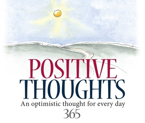 365 Positive Thoughts: An Optimistic Thought for Every Day by Exley, Helen
