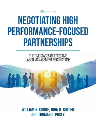 Negotiating High Performance-Focused Partnerships: The Five Stages of Effective Labor Management Negotiations by Cooke, William N.