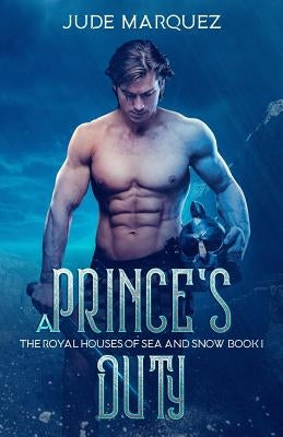 A Prince's Duty: The Royal Houses of Sea and Snow: Book I by Marquez, Jude