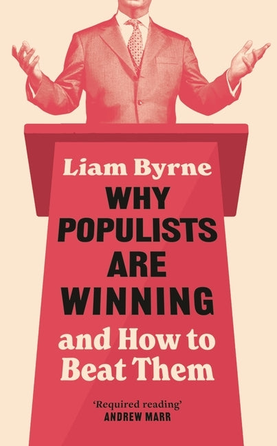 Why Populists Are Winning: And How to Beat Them by Byrne, Liam