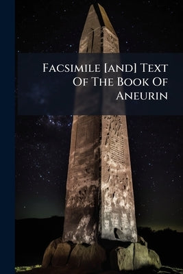 Facsimile [and] Text Of The Book Of Aneurin by Anonymous
