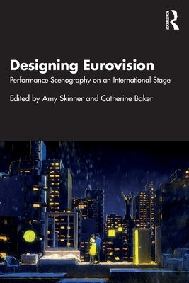 Designing Eurovision: Performance Scenography on an International Stage by Skinner, Amy