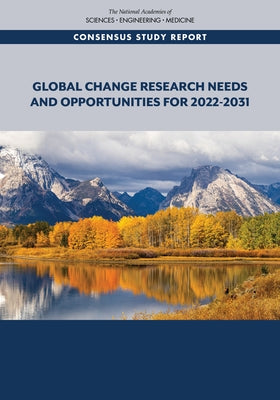Global Change Research Needs and Opportunities for 2022-2031 by National Academies of Sciences Engineeri