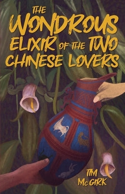 The Wondrous Elixir of the Two Chinese Lovers by McGirk, Tim