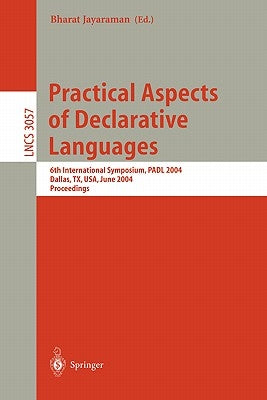 Practical Aspects of Declarative Languages: 6th International Symposium, Padl 2004, Dallas, Tx, Usa, June 18-19, 2004, Proceedings by Jayaraman, Bharat