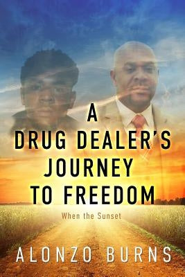 A Drug Dealer's Journey to Freedom by Burns, Alonzo