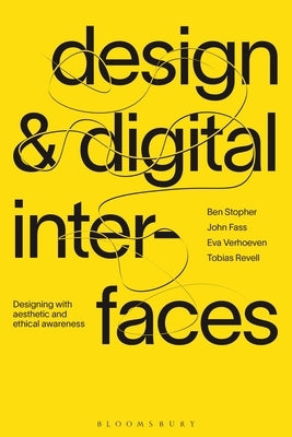 Design and Digital Interfaces: Designing with Aesthetic and Ethical Awareness by Stopher, Ben