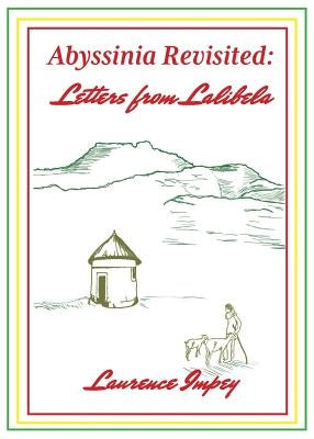 Abyssinia Revisited: Letters from Lalibela by Impey, Laurence