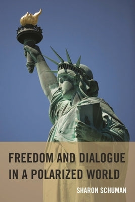 Freedom and Dialogue in a Polarized World by Schuman, Sharon
