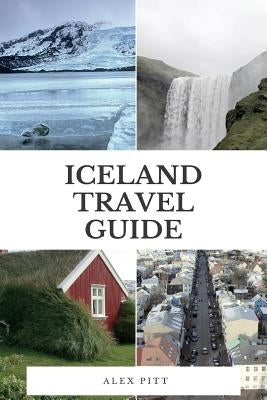 Iceland Travel Guide: The Ultimate Traveler by Pitt, Alex