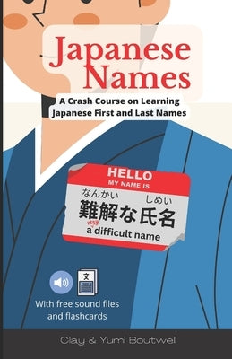 Japanese Names: A Crash Course on Learning Japanese First and Last Names by Boutwell, Yumi