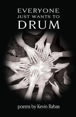 Everyone Just Wants to Drum by Rabas, Kevin