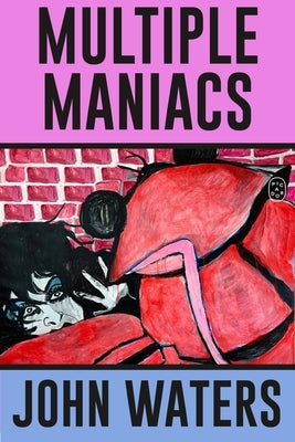 Multiple Maniacs: A Screenplay by Waters, John