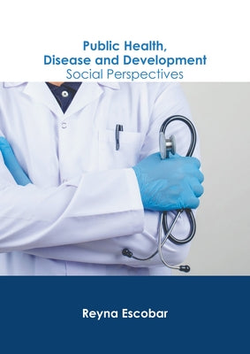 Public Health, Disease and Development: Social Perspectives by Escobar, Reyna